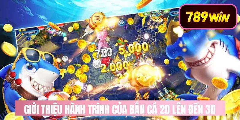 Giới Thiệu Lịch Sử Của Bắn Cá 2d Lên Đến 3d