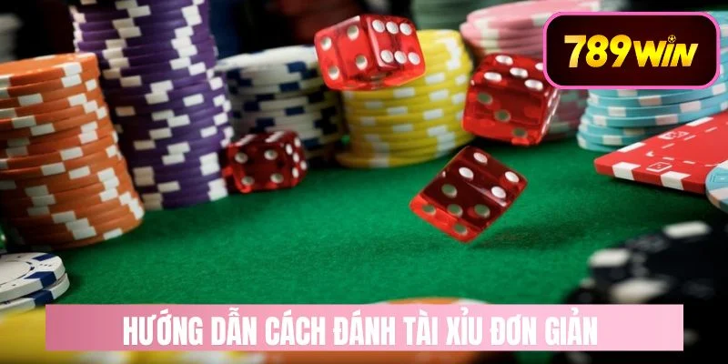 Quy trình đánh tài xỉu đơn giản, chi tiết nhất